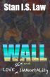 WALL â€” Love, Sex and Immortality by Stan I.S. Law