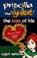Cover for 'Priscilla the Great: The Kiss of Life (Book #2)'