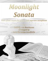 Cover for 'Moonlight Sonata Pure sheet music for piano and soprano saxophone by Ludwig van Beethoven arranged by Lars Christian Lundholm'