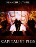 Capitalist Pigs (The Terrorist Series) by Kenneth Guthrie