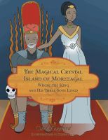 Cover for 'The Magical Crystal Island of Morzzagal Where the King and His Three Sons Lived'