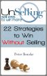 UnSelling: Sell Less ... To Win More by Peter Bourke