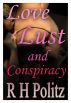 Love, Lust and Conspiracy by R. H. Politz