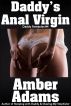 Daddy's Anal Virgin - An Erotic Story (Daddy Fantasies) by Amber Adams