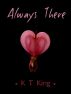 Always There by K T King