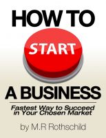 Cover for 'How To Start A Business - Fastest Way To Succeed In Your Chosen Market'