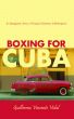 Boxing For Cuba: An Immigrant's Story of Despair, Endurance, & Redemption by Guillermo Vicente Vidal