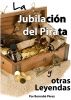 La Jubilacion del Pirata y otras Leyendas by Bernabe Perez