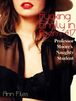 Cover for 'Fucking Emily in Room 417: Professor Moore's Naughty Student'