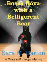 Cover for 'Bossa Nova with a Belligerent Bear: A Dance with Danger Mystery #4'
