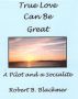 True Love Can Be Great by Robert Blackmer