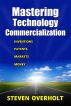 MASTERING TECHNOLOGY COMMERCIALIZATION- Inventions, Patents, Markets, Money by Steven Overholt