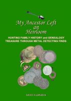 Cover for 'My Ancestor Left an Heirloom: Hunting Family History and Genealogy Treasure Through Metal Detecting Finds'