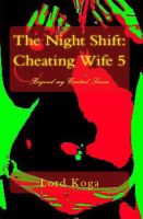 Cover for 'The Night Shift: Cheating Wife Five (Beyond my Control Series)'