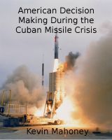 Cover for 'American Decision Making During the Cuban Missile Crisis'