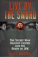 Cover for 'Live by the Sword: The Secret War Against Castro and the Death of JFK'