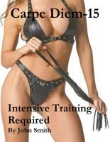 Cover for 'Carpe Diem 15- Intensive Training Required'