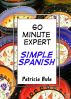 60 Minute Expert: Simple Spanish by Patricia Avla