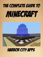 Cover for 'The Complete Guide to Minecraft: Crafting, Mining, Farming, Enchanting, Redstone, Cheats'