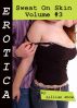 Erotica: Sweat On Skin, Volume #3 by Lillian Snow
