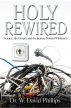 Holy Rewired: Science, the Gospel and the Journey Toward Wholeness by David Phillips