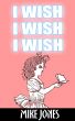 I Wish, I Wish, I Wish by Mike Jones