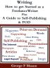 Writing: How to get Started as a Freelance Writer plus a Guide to Self-Publishing & POD by George F  Mason