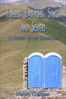 Cover for 'Toilets, Bathtubs, Sinks, and Sewers: A History of the Bathroom'