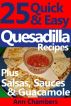 25 Quick & Easy Quesadilla Recipes by Ann Chambers