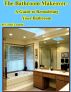 The Bathroom Makeover - A Guide to Remodeling Your Bathroom by Grant John Lamont