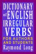 Dictionary of English Irregular Verbs by Raymond Long