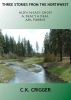 Three stories From the Northwest by C.K. Crigger