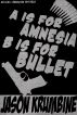 A is for Amnesia, B is for Bullet by Jason Krumbine