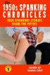 THE SPANKING CHRONICLES: TRUE SPANKING STORIES FROM THE 1950s, VOLUME 1 by Sasha Cave