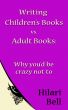 Writing Children's Books vs. Adult Books: Why you'd be crazy not to by Hilari Bell