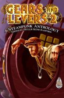 Cover for 'Gears and Levers 2: A Steampunk Anthology'
