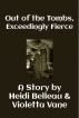 Out of the Tombs, Exceedingly Fierce by Violetta Vane