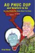 Au Phuc Dup and Nowhere to Go: The Only Really True Book about Viet Nam by Fred Reed