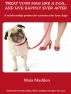 Treat Your Man Like A Dog...And Live Happily Ever After by Maia Madden