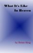 What It's Like In Heaven by Brian King