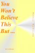 You Won't Believe This But ... by Carl Reader
