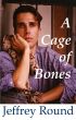 A Cage of Bones by Jeffrey  Round