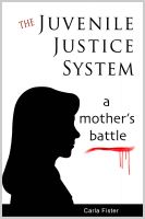 Cover for 'The Juvenile Justice System; A Mother's Battle'