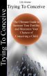 Trying To Conceive:The Ultimate Guide to Increase Your Fertility and Maximise Your Chances of Conceiving a Child by Lilly Greene
