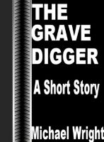 Cover for 'The Grave Digger (A Short Story)'