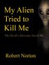 My Alien Tried to Kill Me: My Devil's Advocate Saved Me by Robert Norton