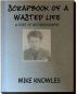 Scrapbook of a Wasted Life by Mike Knowles