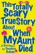 This Totally Scary True Story About When My Aunt Died by Theodore Kohan