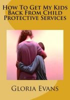 Cover for 'How To Get My kids Back From Child Protective Services'