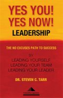 Cover for 'Yes You! Yes Now! Leadership: The No Excuses Path to Success by Leading Yourself, Leading Your Team, and Leading Your Leader'